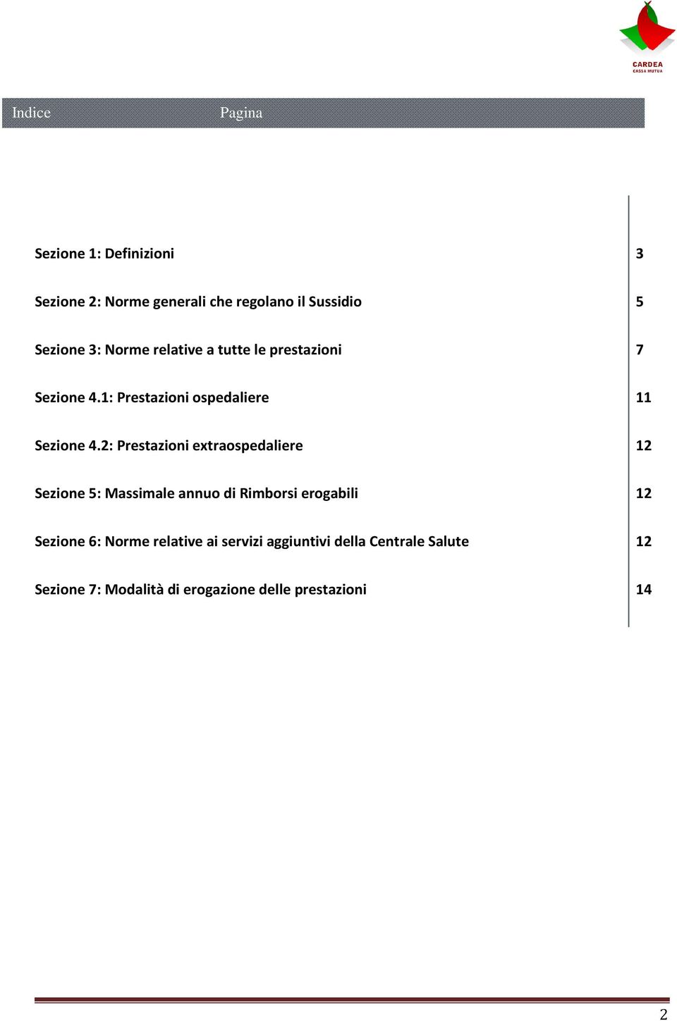 2: Prestazioni extraospedaliere 12 Sezione 5: Massimale annuo di Rimborsi erogabili 12 Sezione 6: