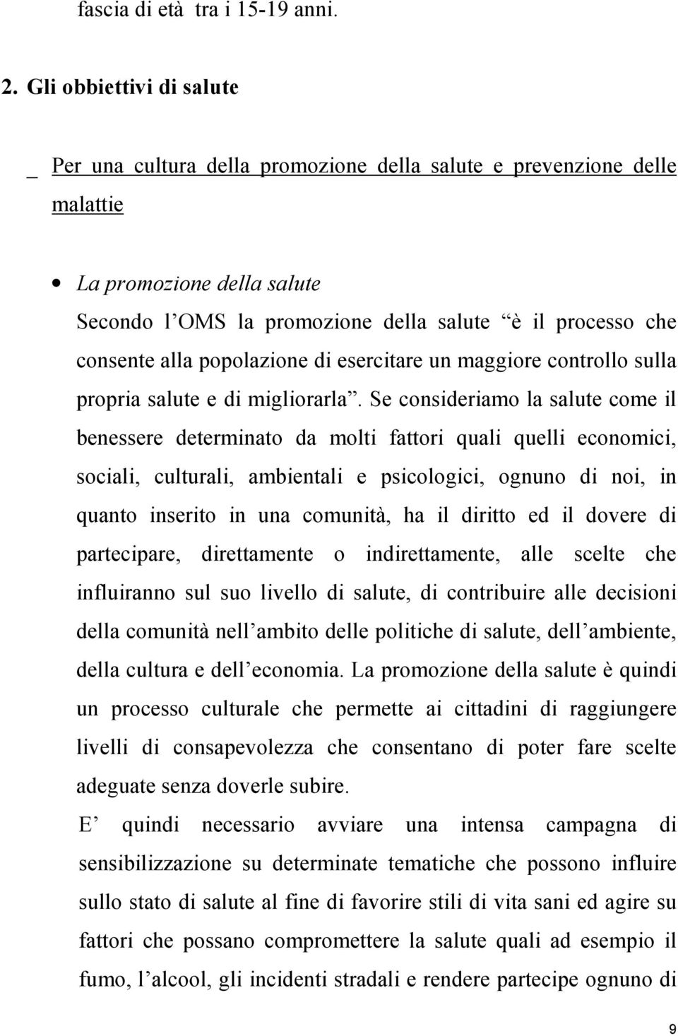 alla popolazione di esercitare un maggiore controllo sulla propria salute e di migliorarla.