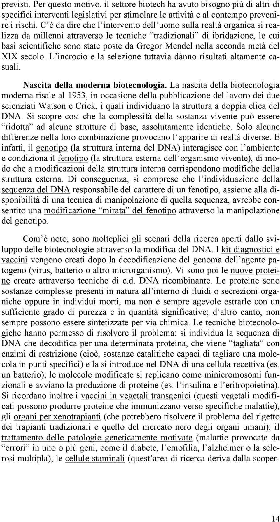 nella seconda metà del XIX secolo. L incrocio e la selezione tuttavia dànno risultati altamente casuali. Nascita della moderna biotecnologia.