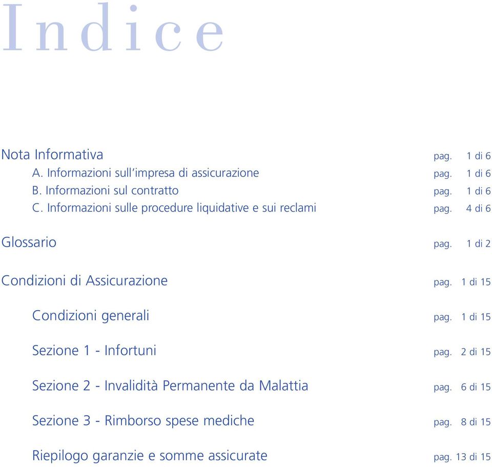 4 di 6 Glossario pag. 1 di 2 di Assicurazione pag. 1 di 15 generali pag. 1 di 15 Sezione 1 - Infortuni pag.