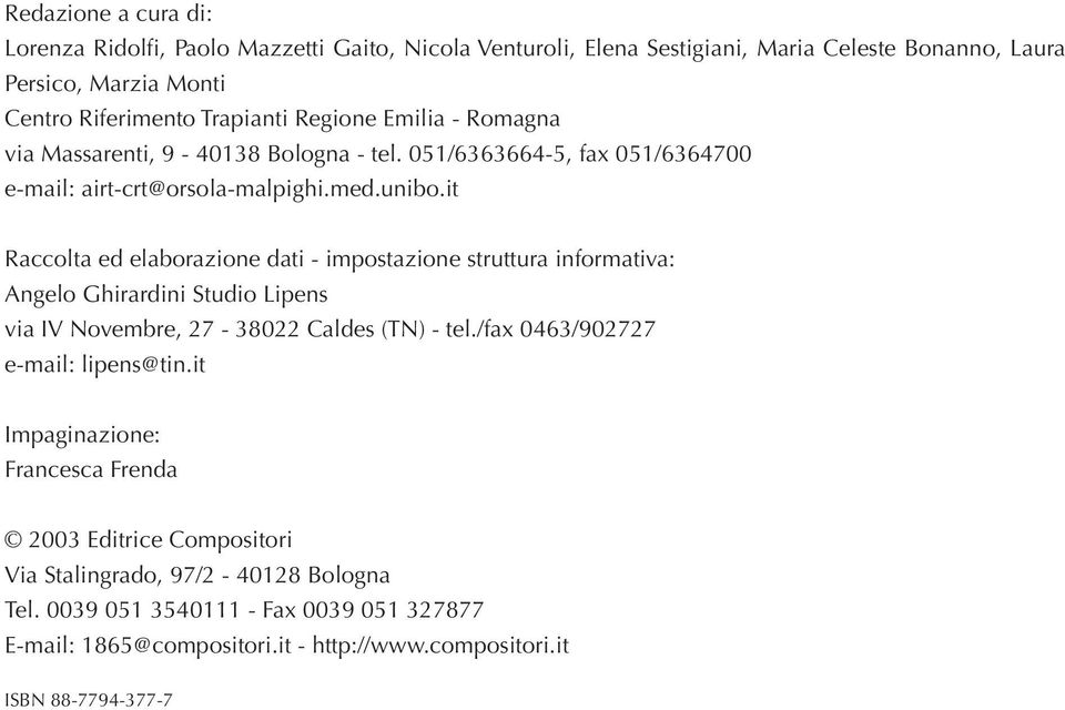 it Raccolta ed elaborazione dati - impostazione struttura informativa: Angelo Ghirardini Studio Lipens via IV Novembre, 27-38022 Caldes (TN) - tel.