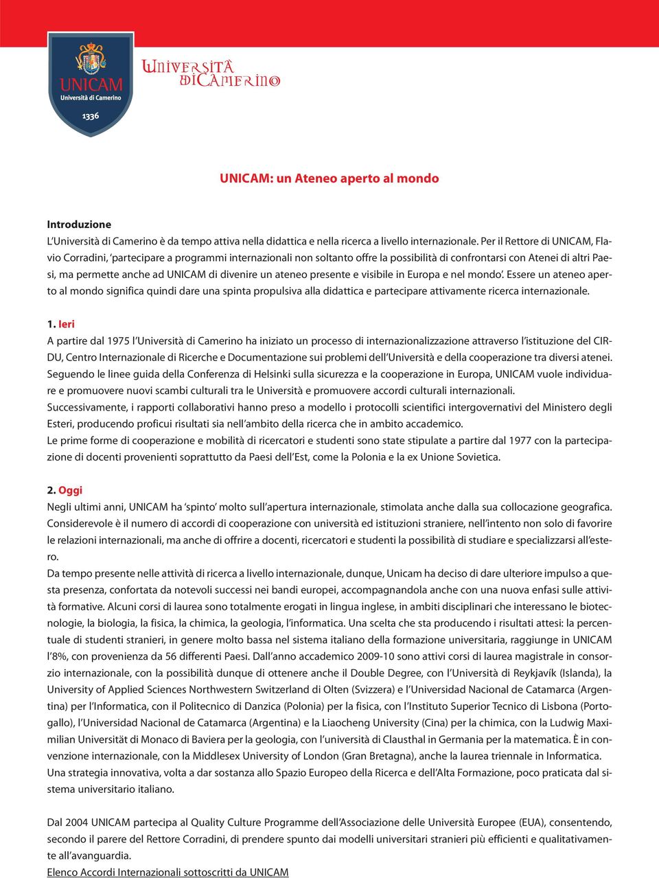 presete e visibile i Europa e el modo. Essere u ateeo aperto al modo sigifica quidi dare ua spita propulsiva alla didattica e partecipare attivamete ricerca iterazioale. 1.