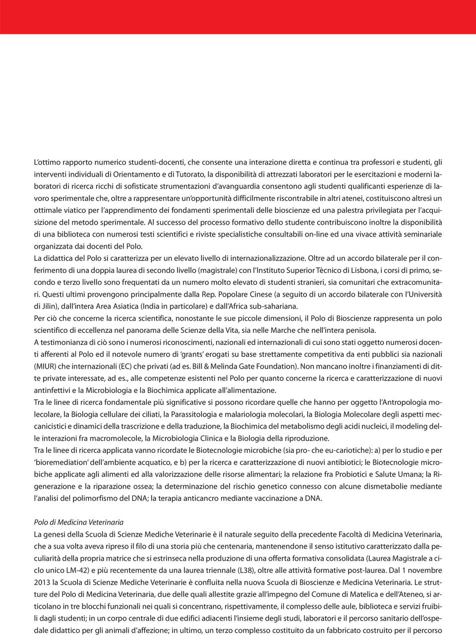 rappresetare u opportuità difficilmete riscotrabile i altri ateei, costituiscoo altresì u ottimale viatico per l appredimeto dei fodameti sperimetali delle bioscieze ed ua palestra privilegiata per l