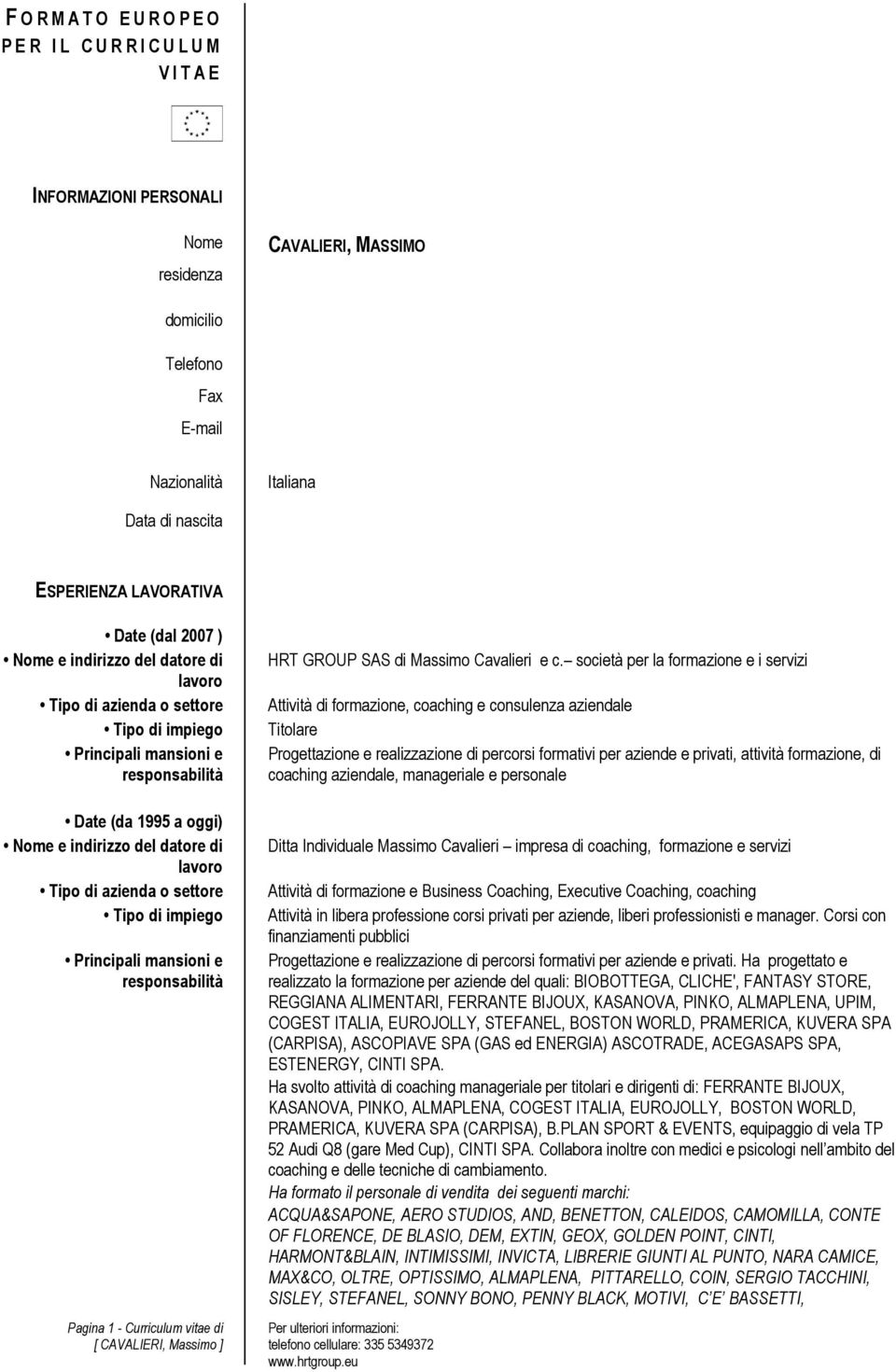 it Nazionalità Italiana Data di nascita 29, 03, 1959 ESPERIENZA LAVORATIVA Date (dal 2007 ) Date (da 1995 a oggi) Pagina 1 - Curriculum vitae di HRT GROUP SAS di Massimo Cavalieri e c.