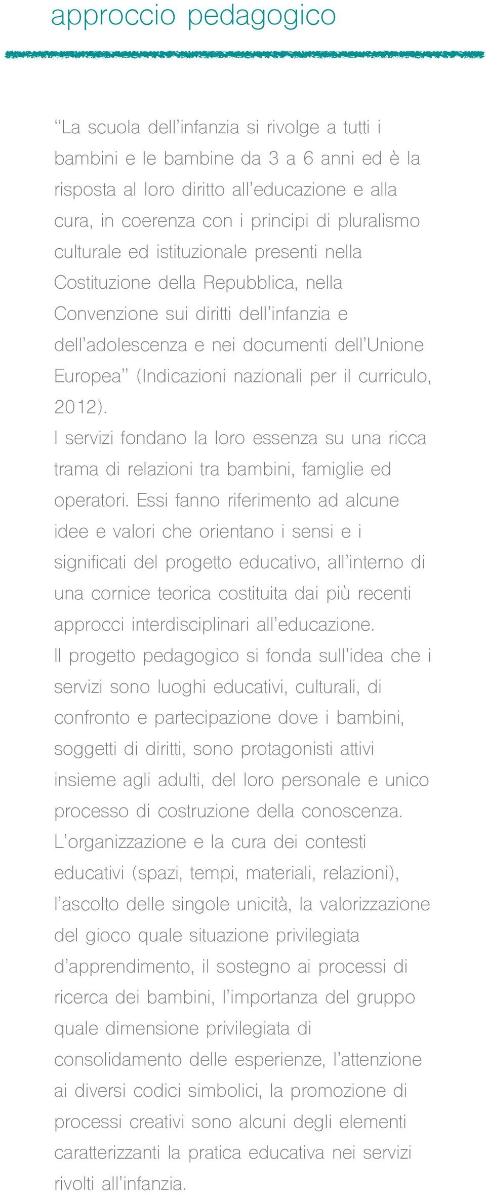 nazionali per il curriculo, 2012). I servizi fondano la loro essenza su una ricca trama di relazioni tra bambini, famiglie ed operatori.