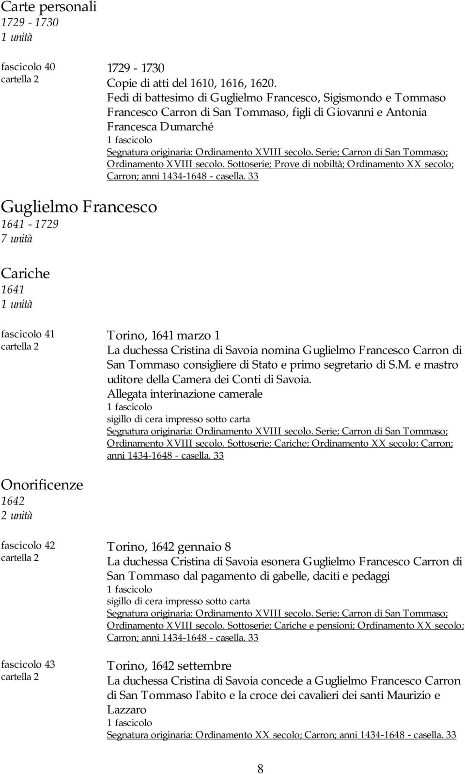 Serie; Carron di San Tommaso; Ordinamento XVIII secolo. Sottoserie; Prove di nobiltà; Ordinamento XX secolo; Carron; anni 1434-1648 - casella.