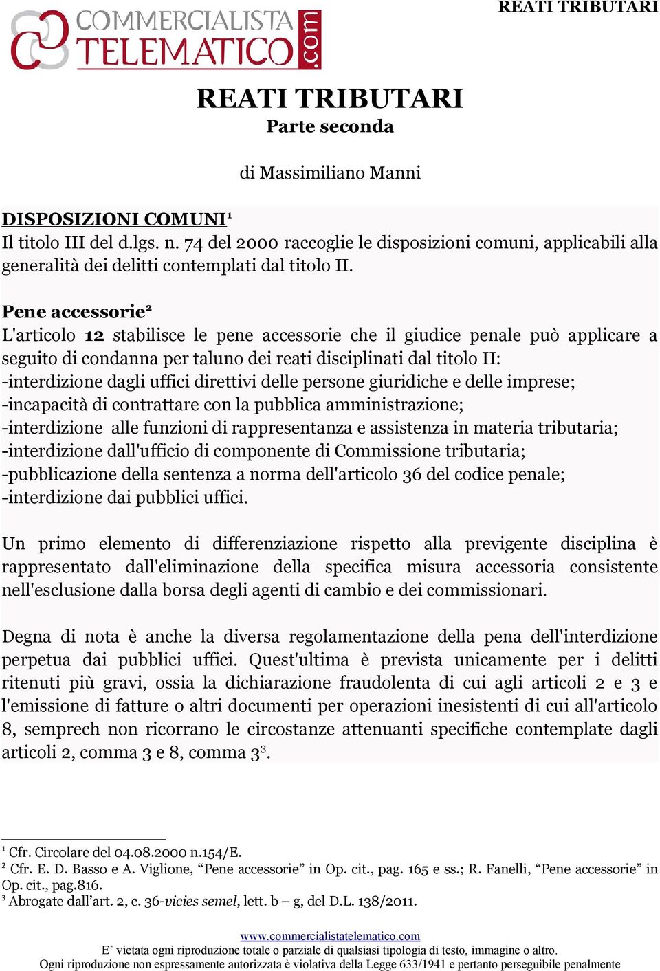 Pene accessorie 2 L'articolo 12 stabilisce le pene accessorie che il giudice penale può applicare a seguito di condanna per taluno dei reati disciplinati dal titolo II: -interdizione dagli uffici