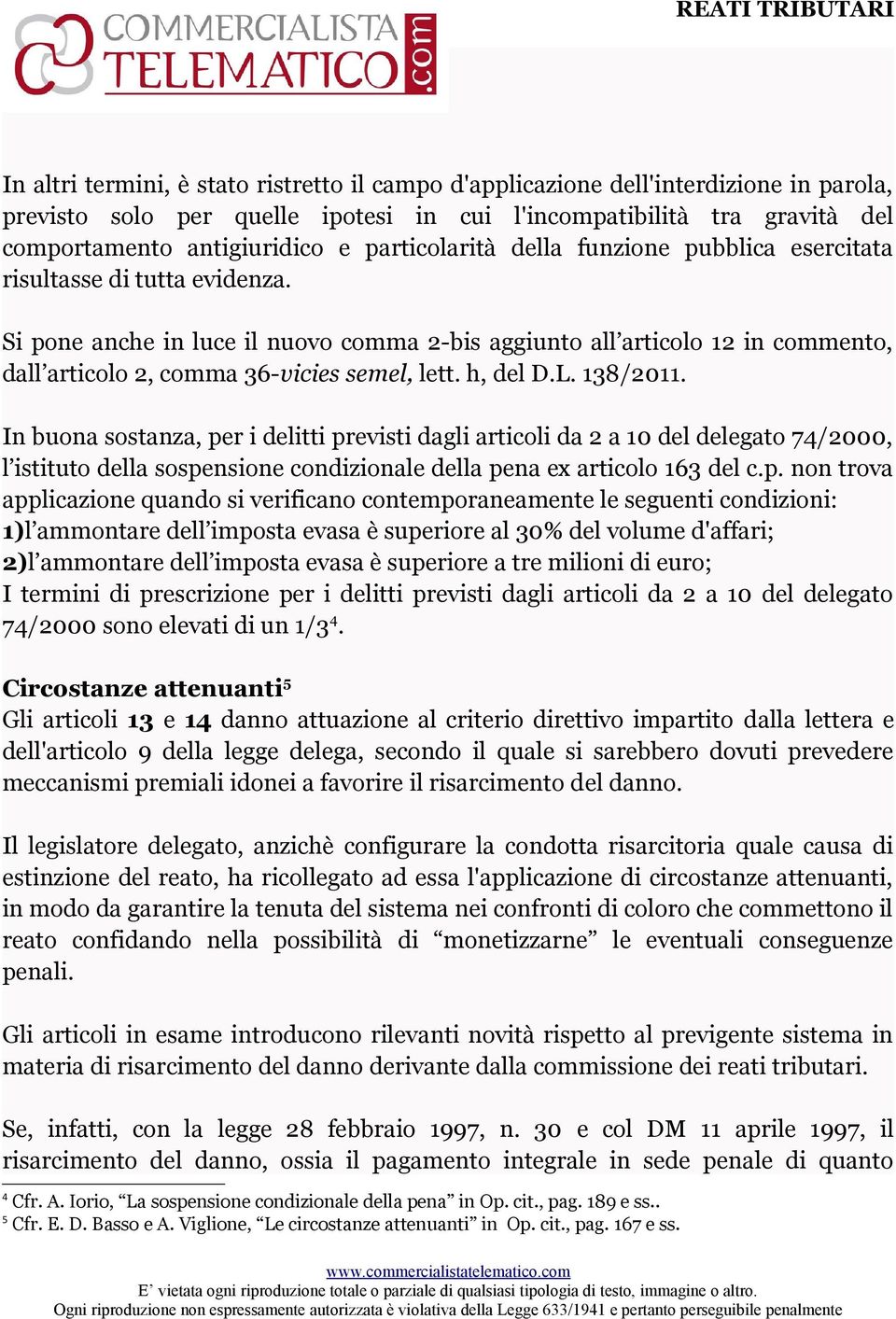 Si pone anche in luce il nuovo comma 2-bis aggiunto all articolo 12 in commento, dall articolo 2, comma 36-vicies semel, lett. h, del D.L. 138/2011.