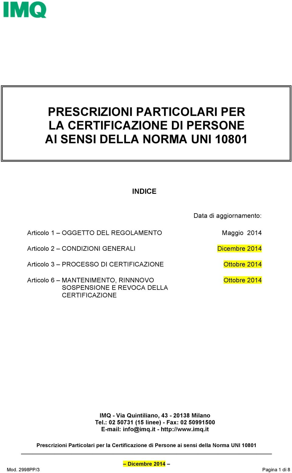 6 MANTENIMENTO, RINNNOVO SOSPENSIONE E REVOCA DELLA CERTIFICAZIONE Dicembre 2014 Ottobre 2014 Ottobre 2014 IMQ - Via