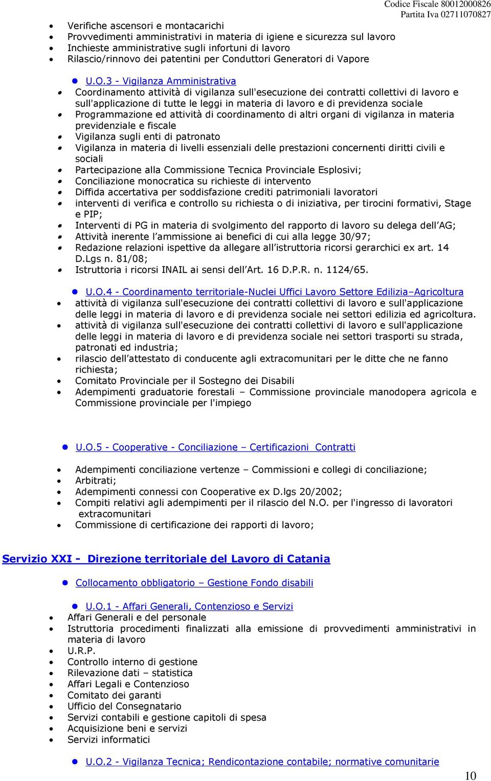 3 - Vigilanza Amministrativa Coordinamento attività di vigilanza sull'esecuzione dei contratti collettivi di lavoro e sull'applicazione di tutte le leggi in e di previdenza sociale Programmazione ed