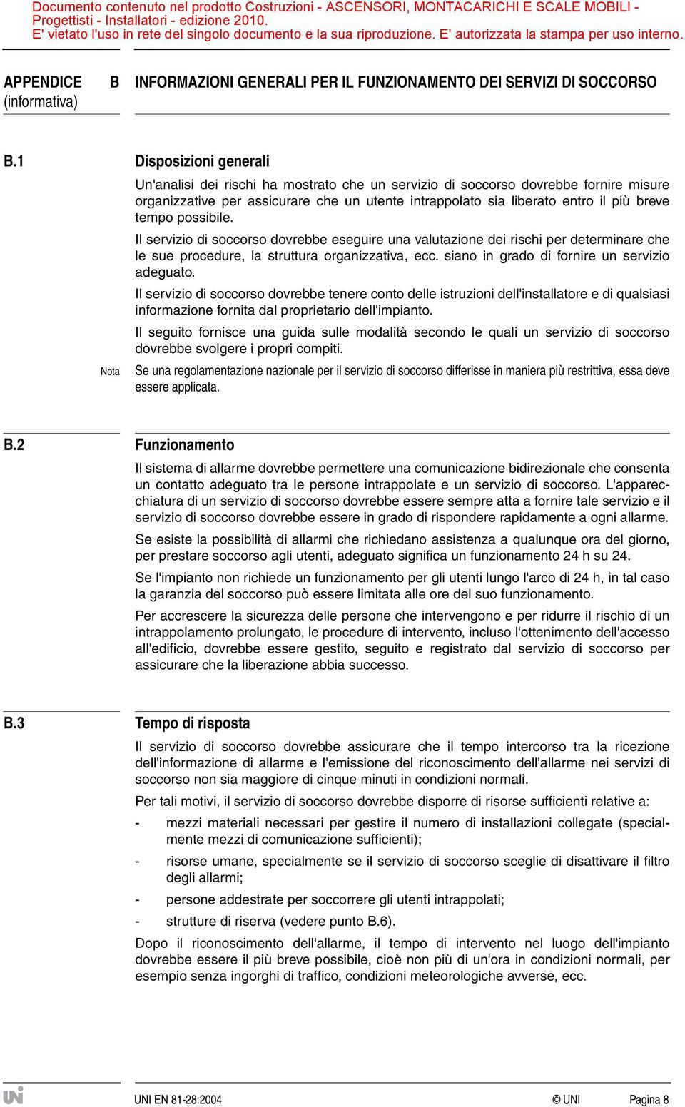 breve tempo possibile. Il servizio di soccorso dovrebbe eseguire una valutazione dei rischi per determinare che le sue procedure, la struttura organizzativa, ecc.