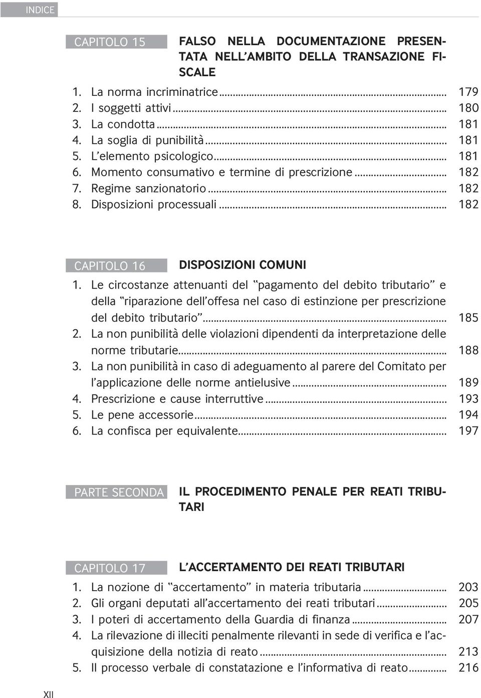 .. 182 CAPITOLO 16 DISPOSIZIONI COMUNI 1. Le circostanze attenuanti del pagamento del debito tributario e della riparazione dell offesa nel caso di estinzione per prescrizione del debito tributario.