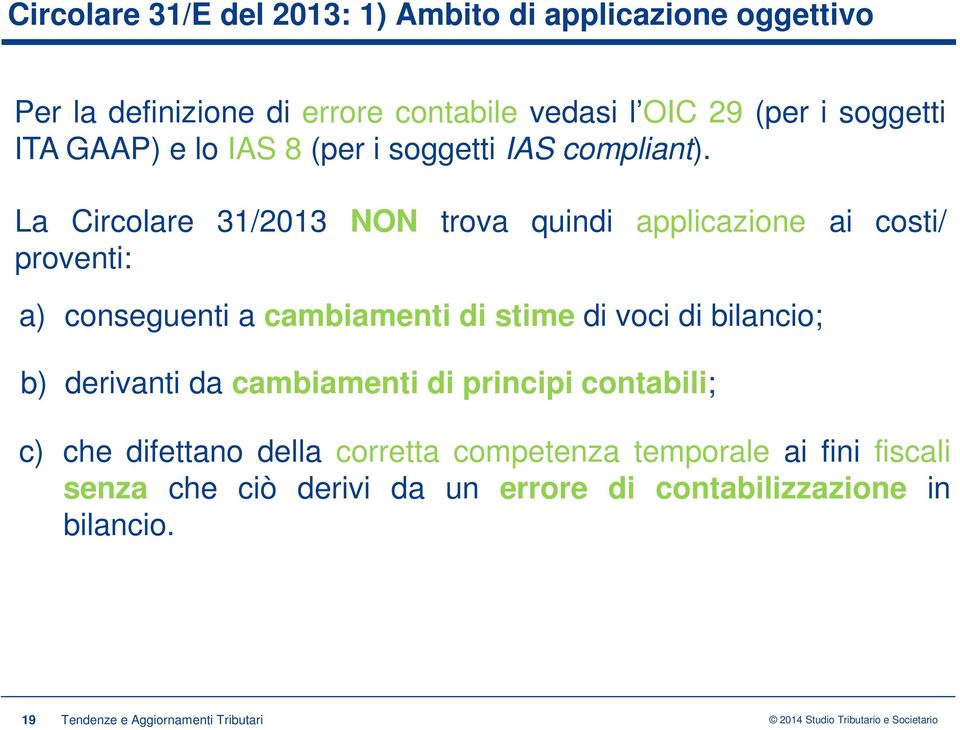 La Circolare 31/2013 NON trova quindi applicazione ai costi/ proventi: a) conseguenti a cambiamenti di stime di voci di