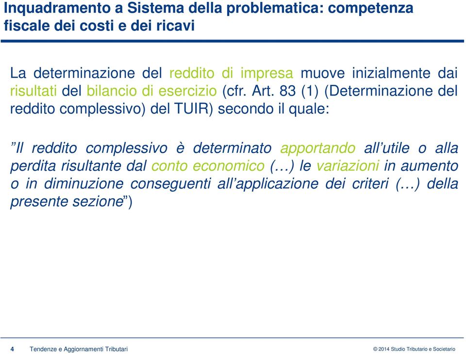 83 (1) (Determinazione del reddito complessivo) del TUIR) secondo il quale: ˮIl reddito complessivo è determinato