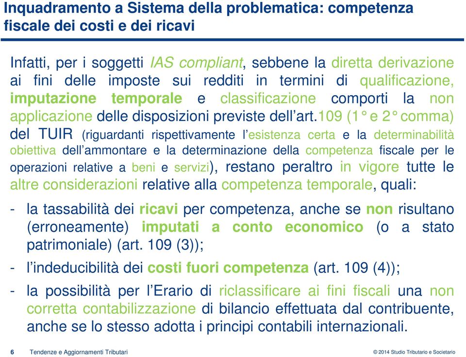 109 (1 e 2 comma) del TUIR (riguardanti rispettivamente l esistenza certa e la determinabilità obiettiva dell ammontare e la determinazione della competenza fiscale per le operazioni relative a beni