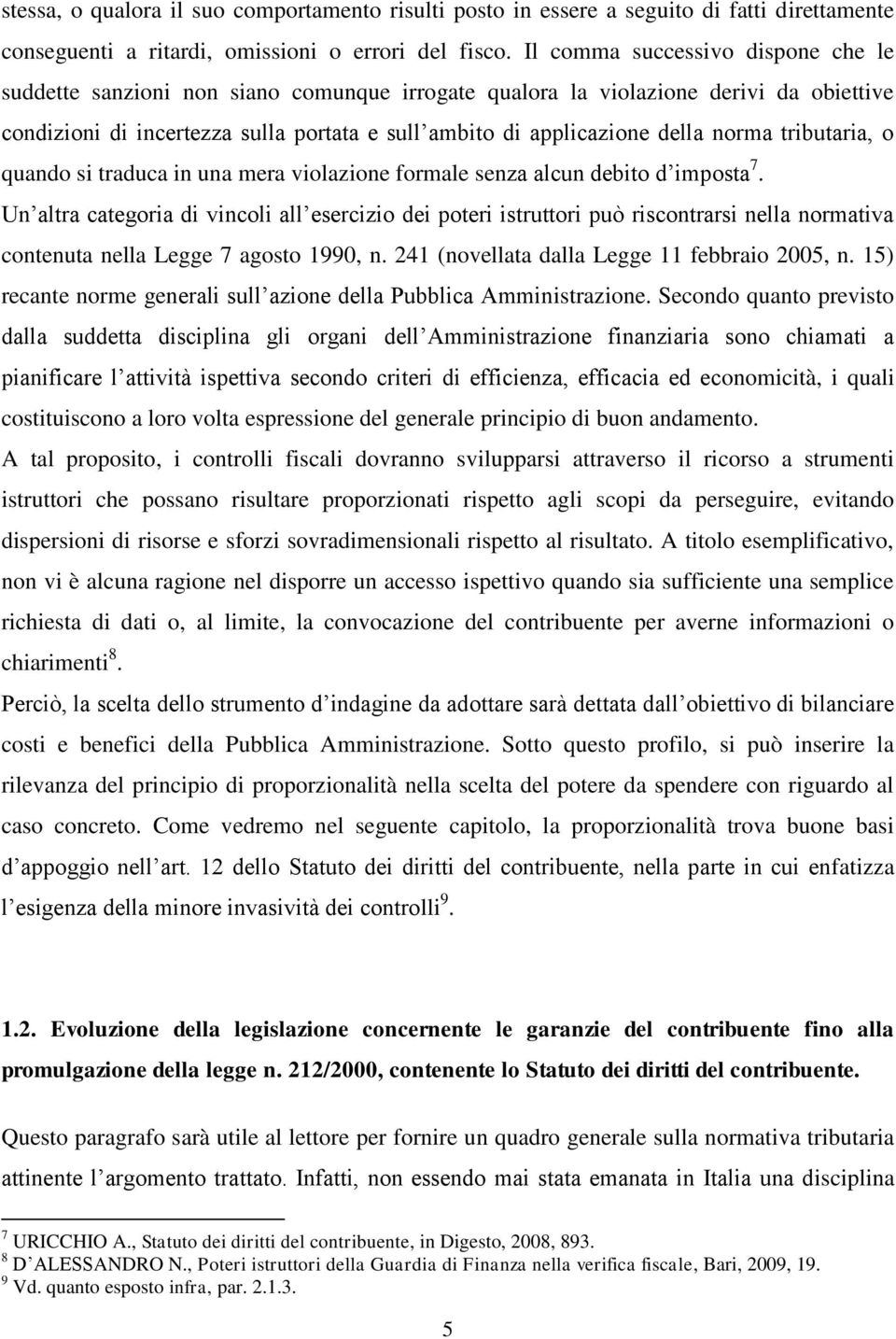 norma tributaria, o quando si traduca in una mera violazione formale senza alcun debito d imposta 7.