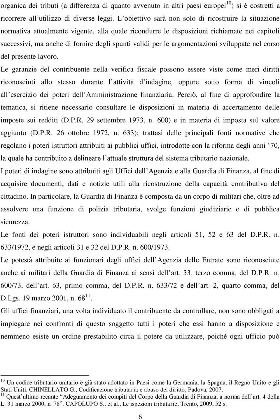 per le argomentazioni sviluppate nel corso del presente lavoro.