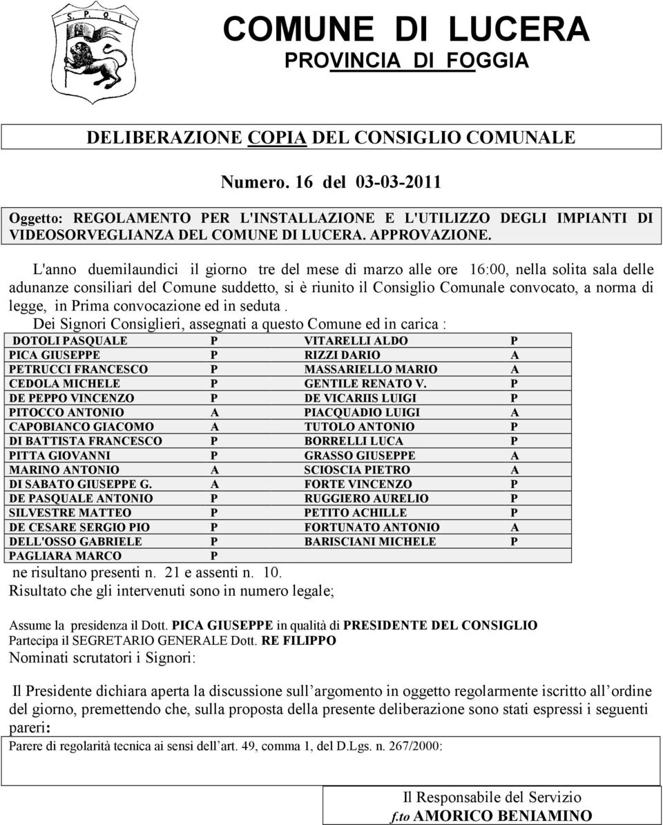 L'anno duemilaundici il giorno tre del mese di marzo alle ore 16:00, nella solita sala delle adunanze consiliari del Comune suddetto, si è riunito il Consiglio Comunale convocato, a norma di legge,