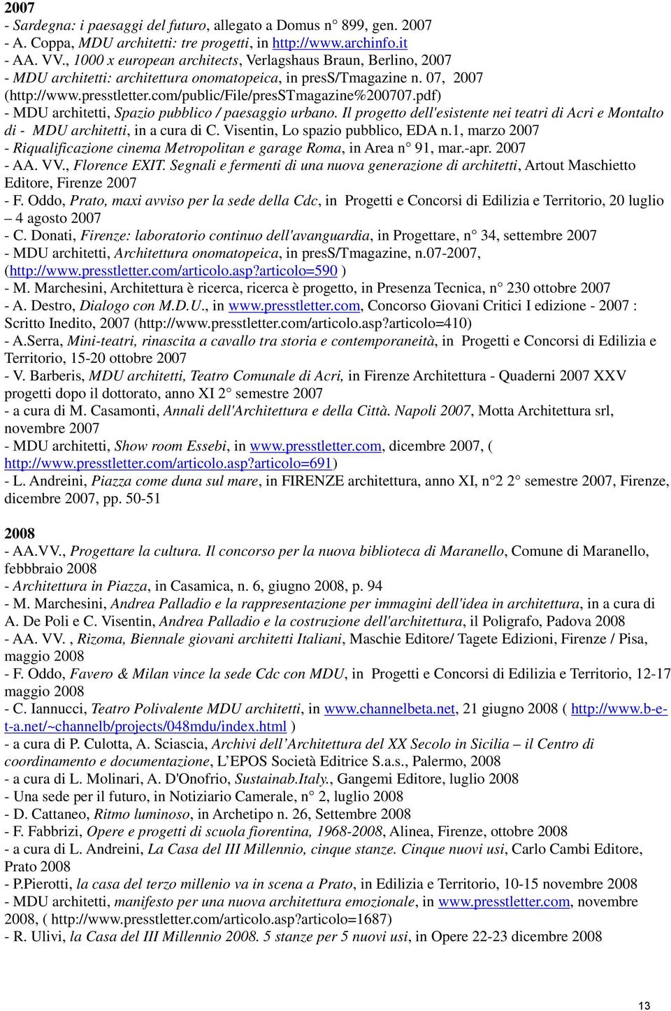 com/public/file/presstmagazine%200707.pdf) - MDU architetti, Spazio pubblico / paesaggio urbano. Il progetto dell'esistente nei teatri di Acri e Montalto di - MDU architetti, in a cura di C.