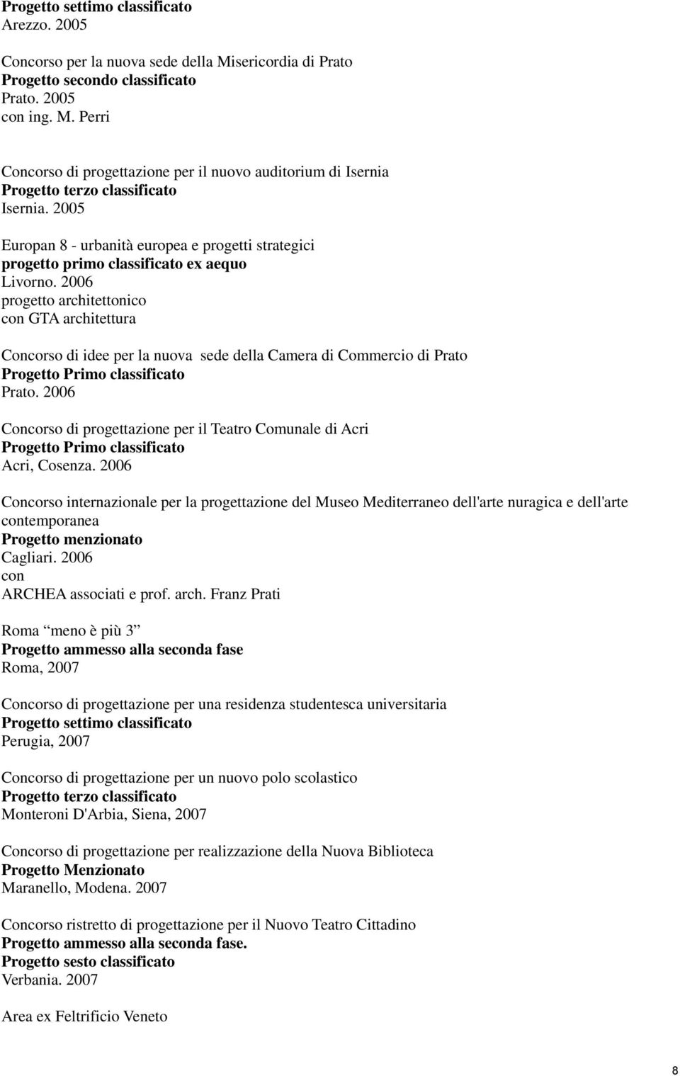 2006 progetto architettonico con GTA architettura Concorso di idee per la nuova sede della Camera di Commercio di Prato Progetto Primo classificato Prato.