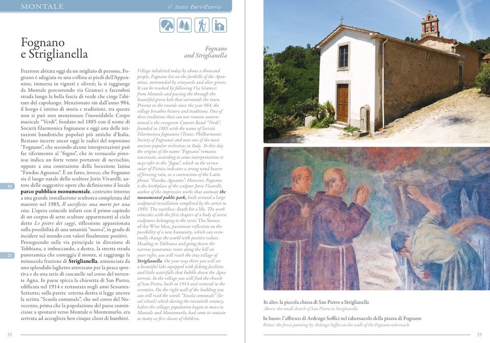 Menzionato sin dall anno 984, il borgo è intriso di storia e tradizioni; tra queste non si può non menzionare l inossidabile Corpo musicale Verdi, fondato nel 1885 con il nome di Società filarmonica