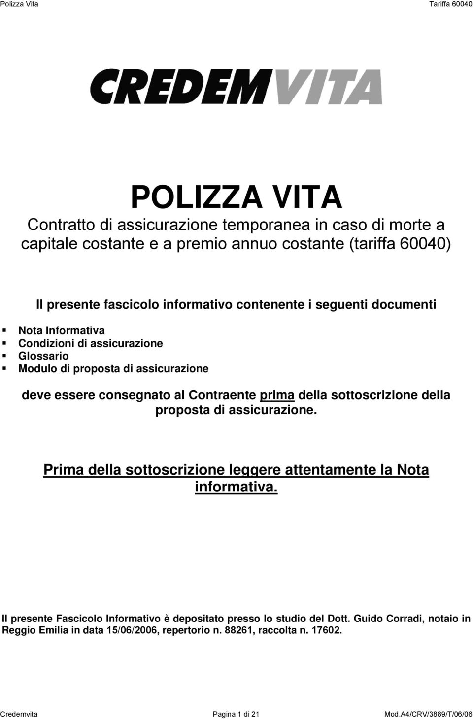 della sottoscrizione della proposta di assicurazione. Prima della sottoscrizione leggere attentamente la Nota informativa.