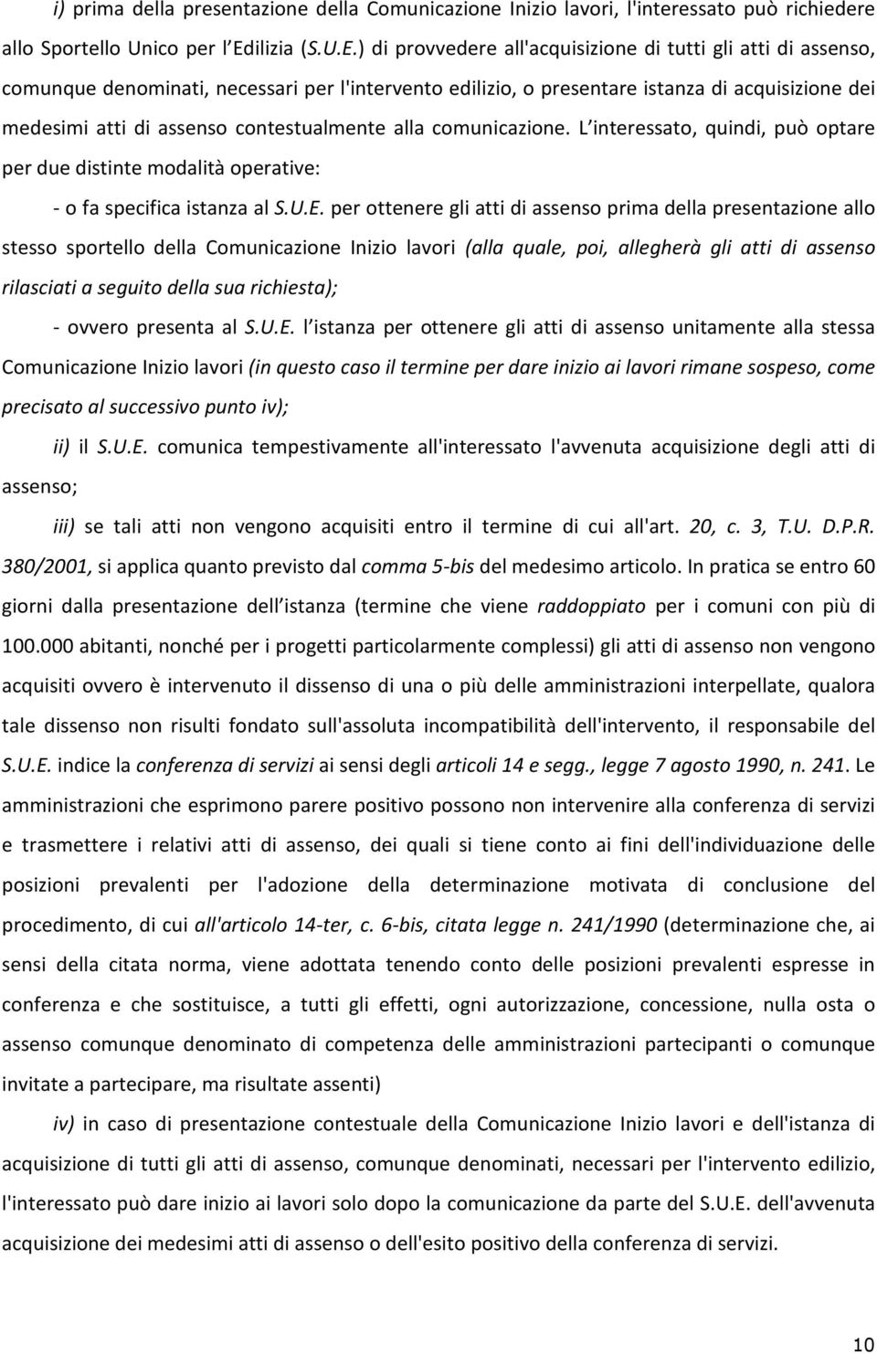 ) di provvedere all'acquisizione di tutti gli atti di assenso, comunque denominati, necessari per l'intervento edilizio, o presentare istanza di acquisizione dei medesimi atti di assenso