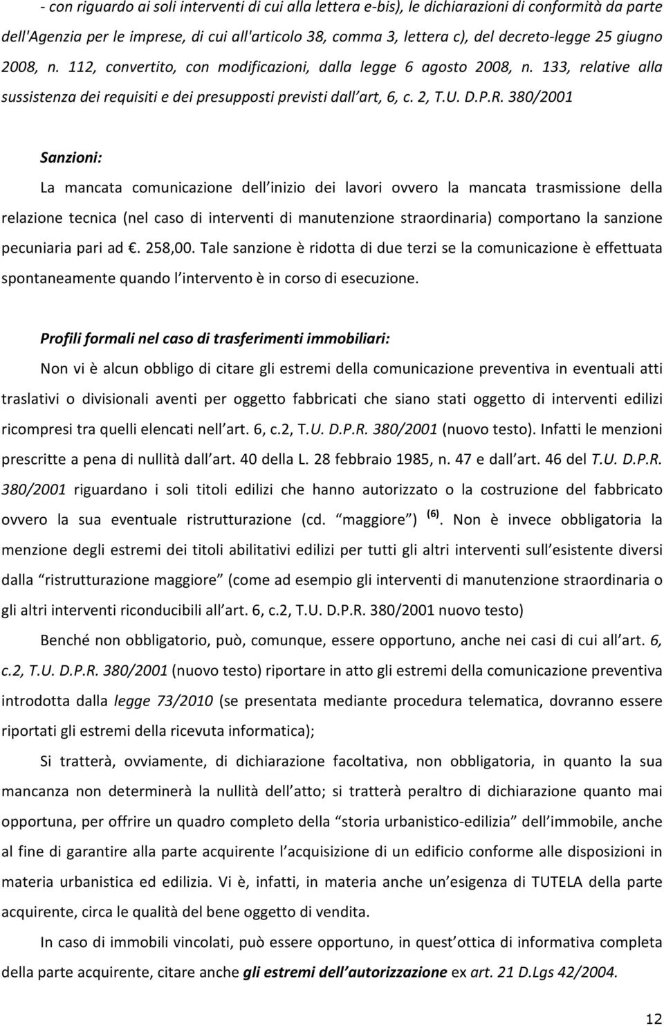 380/2001 Sanzioni: La mancata comunicazione dell inizio dei lavori ovvero la mancata trasmissione della relazione tecnica (nel caso di interventi di manutenzione straordinaria) comportano la sanzione