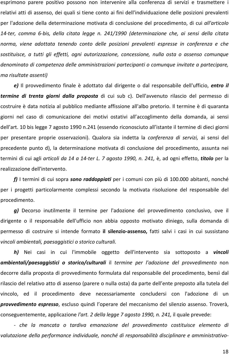 241/1990 (determinazione che, ai sensi della citata norma, viene adottata tenendo conto delle posizioni prevalenti espresse in conferenza e che sostituisce, a tutti gli effetti, ogni autorizzazione,