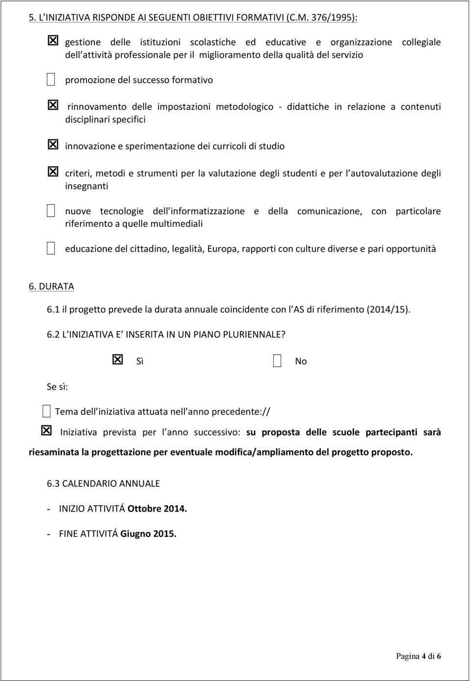 376/1995): T gestione delle istituzioni scolastiche ed educative e organizzazione collegiale dell attività professionale per il miglioramento della qualità del servizio promozione del successo