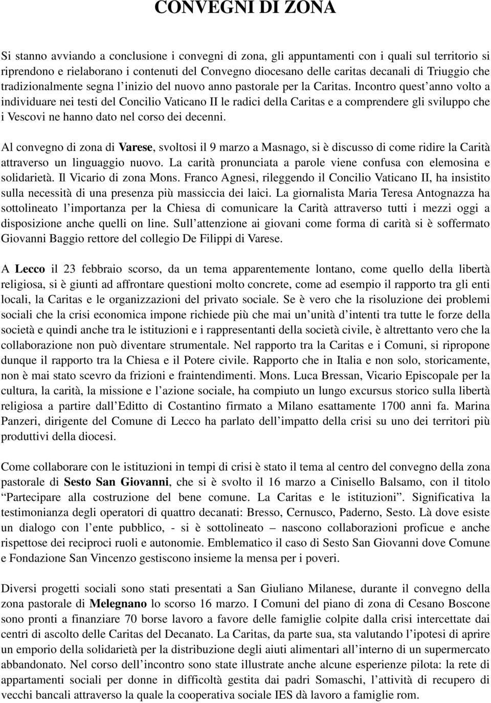 Incontro quest anno volto a individuare nei testi del Concilio Vaticano II le radici della Caritas e a comprendere gli sviluppo che i Vescovi ne hanno dato nel corso dei decenni.