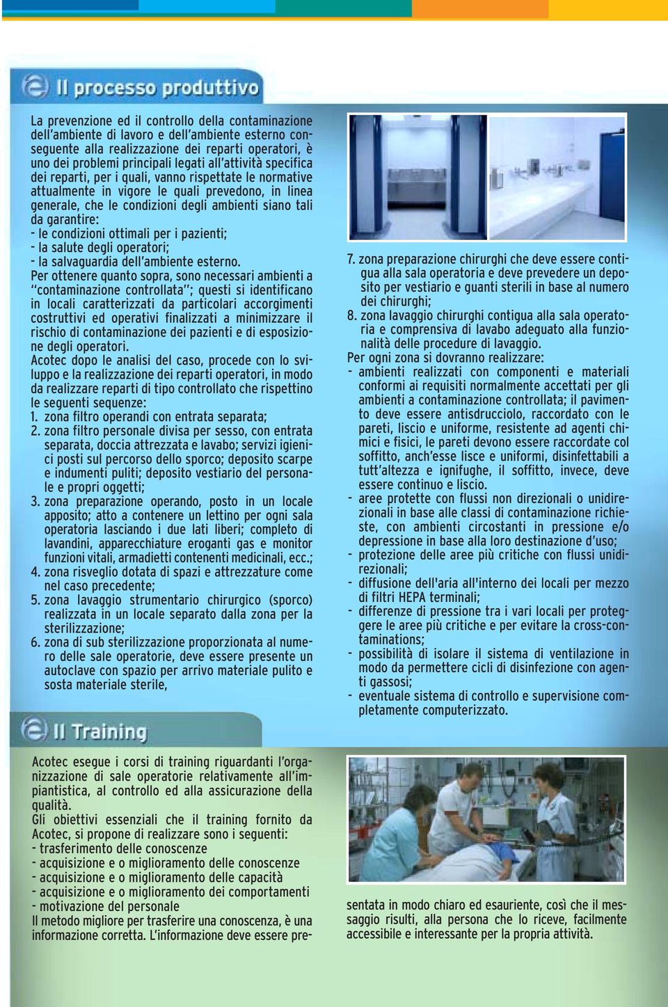 condizioni ottimali per i pazienti; - la salute degli operatori; - la salvaguardia dell ambiente esterno.