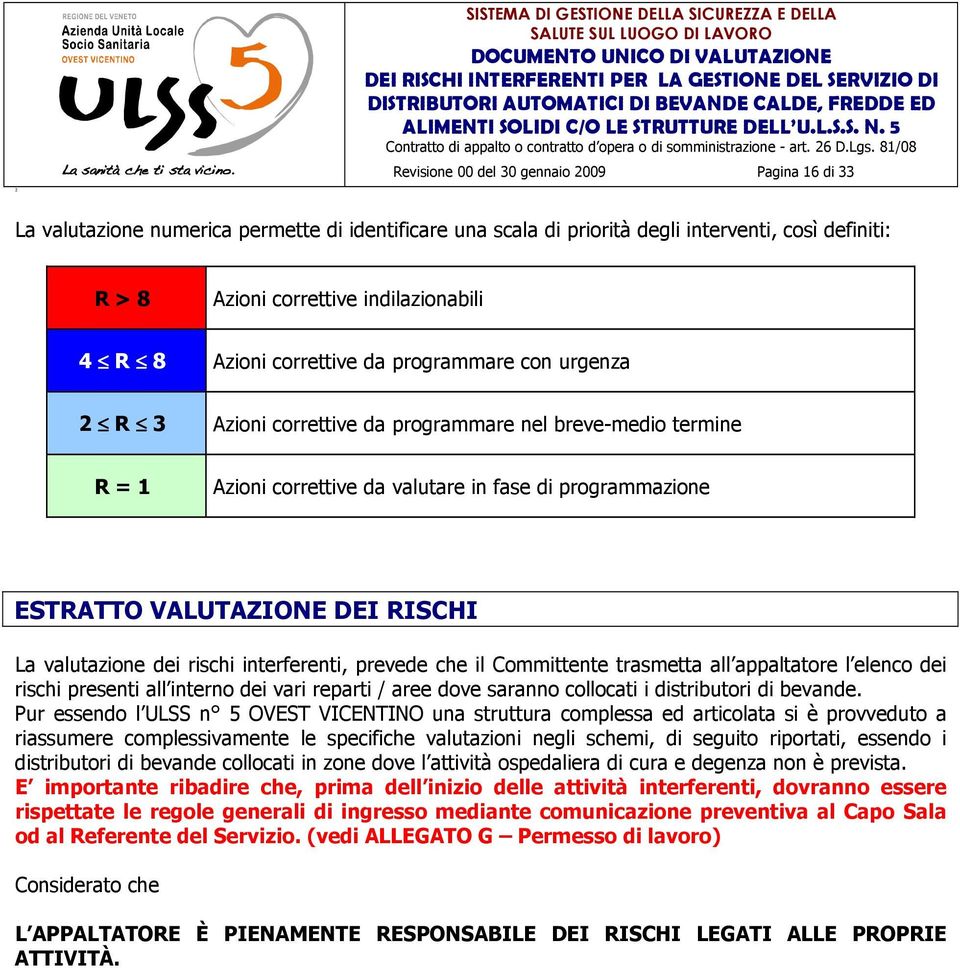 Azini crrettive da prgrammare cn urgenza R 3 Azini crrettive da prgrammare nel breve-medi termine R = 1 Azini crrettive da valutare in fase di prgrammazine ESTRATTO VALUTAZIONE DEI RISCHI La