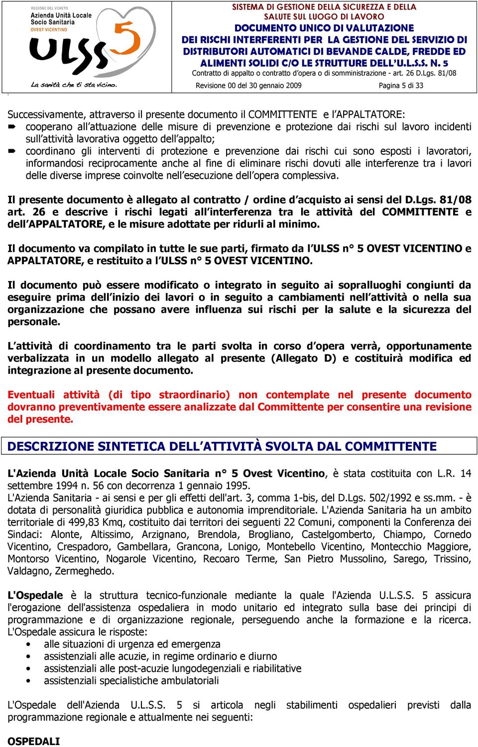 sul lavr incidenti sull attività lavrativa ggett dell appalt; crdinan gli interventi di prtezine e prevenzine dai rischi cui sn espsti i lavratri, infrmandsi reciprcamente anche al fine di eliminare