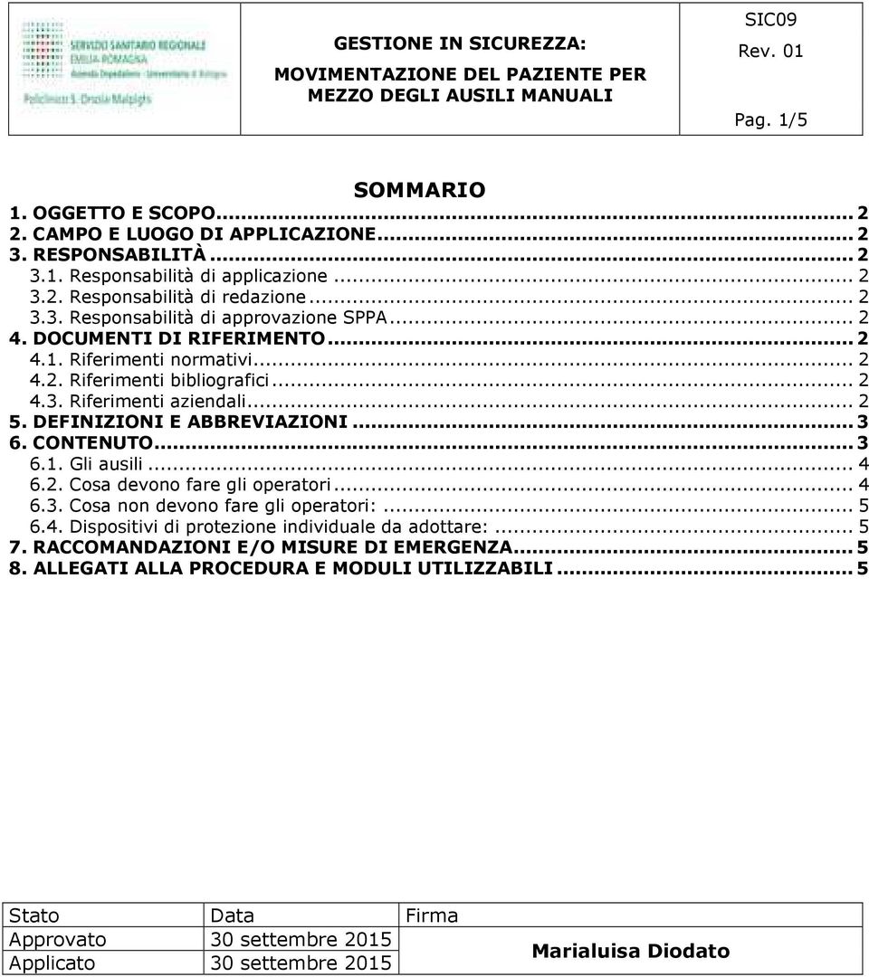 .. 4 6.2. Cosa devono fare gli operatori... 4 6.3. Cosa non devono fare gli operatori:... 5 6.4. Dispositivi di protezione individuale da adottare:... 5 7.