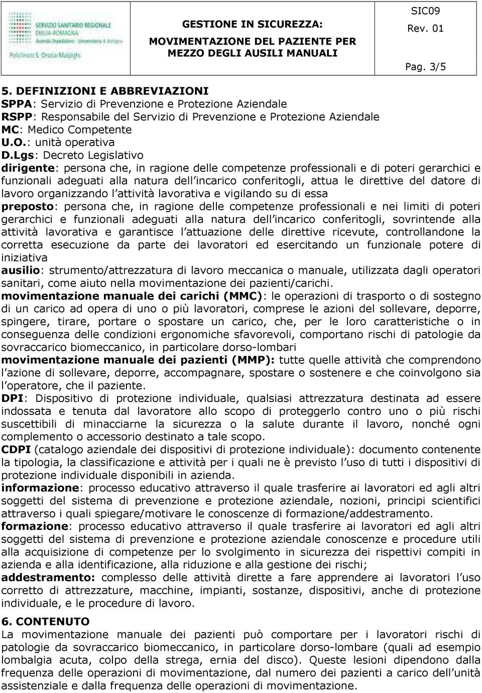 datore di lavoro organizzando l attività lavorativa e vigilando su di essa preposto: persona che, in ragione delle competenze professionali e nei limiti di poteri gerarchici e funzionali adeguati