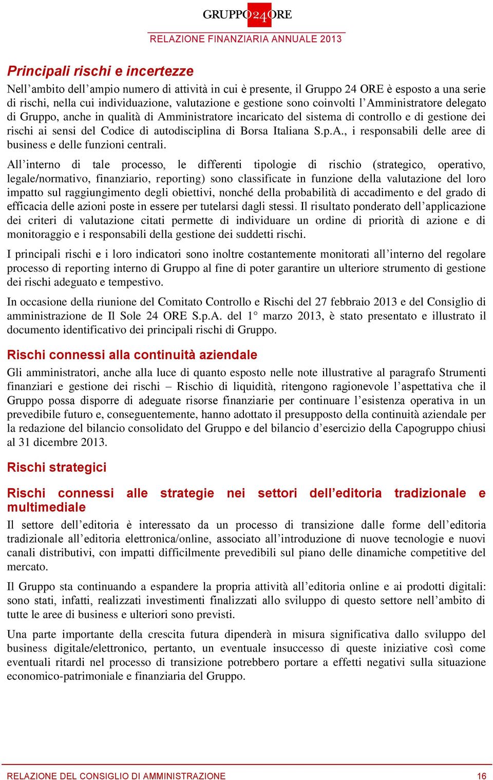 S.p.A., i responsabili delle aree di business e delle funzioni centrali.