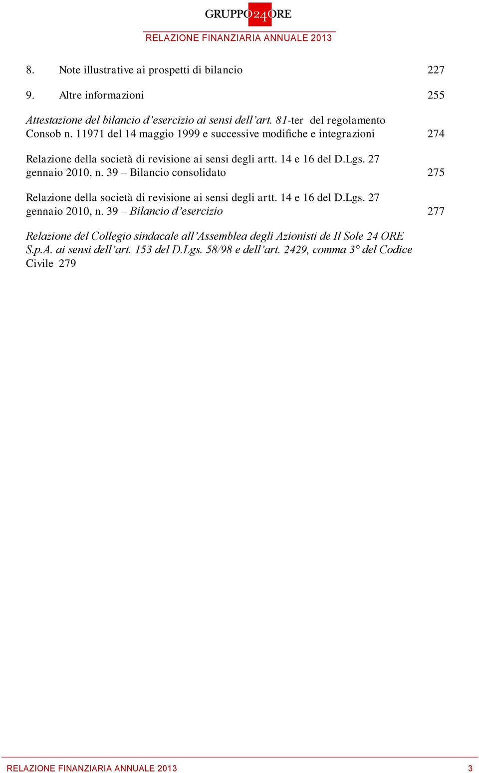 39 Bilancio consolidato 275 Relazione della società di revisione ai sensi degli artt. 14 e 16 del D.Lgs. 27 gennaio 2010, n.