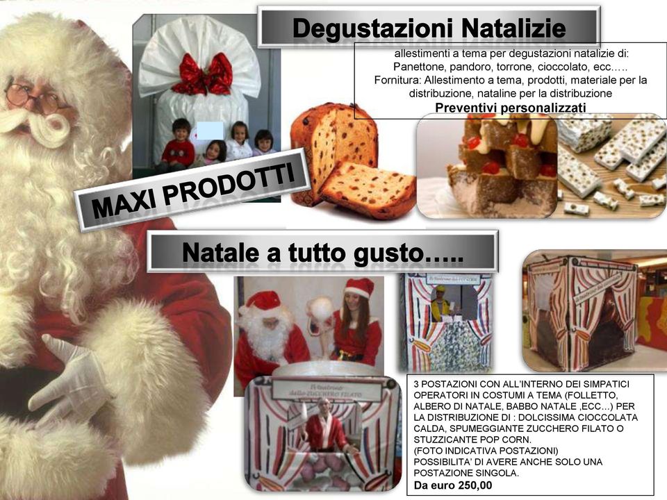 POSTAZIONI CON ALL INTERNO DEI SIMPATICI OPERATORI IN COSTUMI A TEMA (FOLLETTO, ALBERO DI NATALE, BABBO NATALE,ECC ) PER LA DISTRIBUZIONE