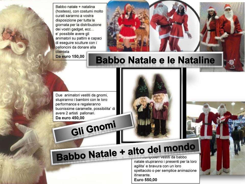 vestiti da gnomi, stupiranno i bambini con le loro performance e regaleranno buonissime caramelle, possibilita di avere 2 artisti pallonari.