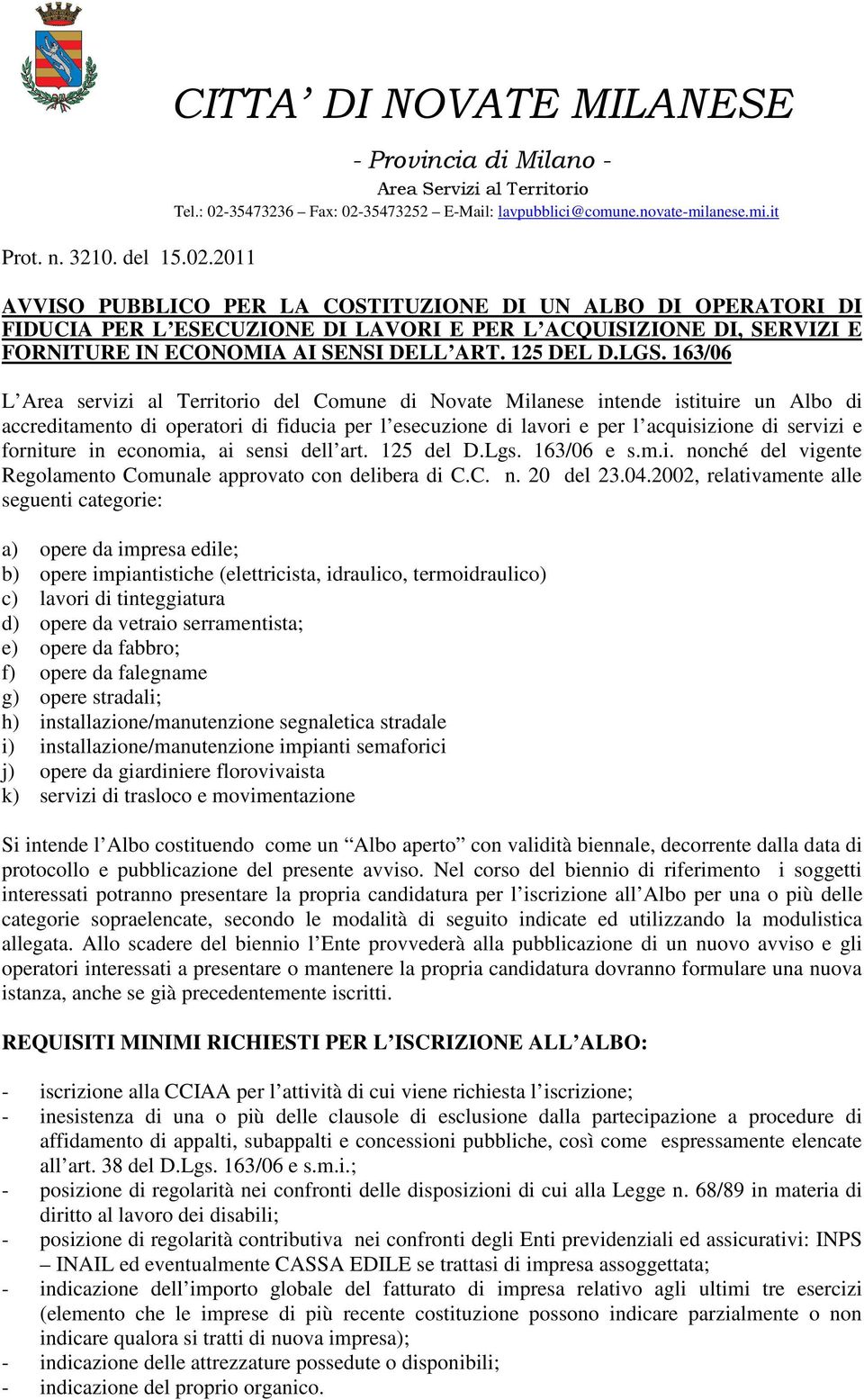 163/06 L Area servizi al Territorio del Comune di Novate Milanese intende istituire un Albo di accreditamento di operatori di fiducia per l esecuzione di lavori e per l acquisizione di servizi e