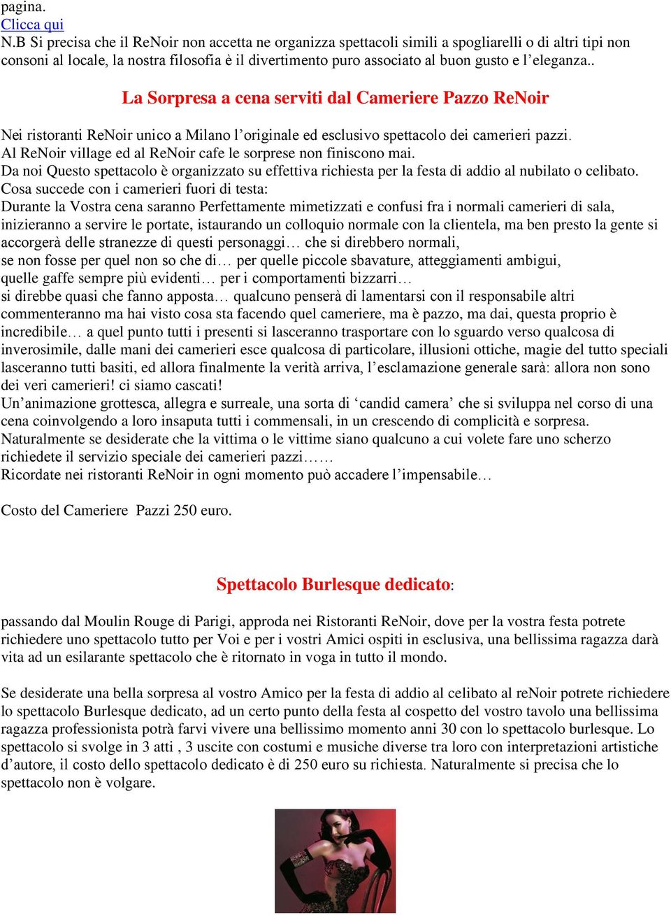 eleganza.. La Sorpresa a cena serviti dal Cameriere Pazzo ReNoir Nei ristoranti ReNoir unico a Milano l originale ed esclusivo spettacolo dei camerieri pazzi.