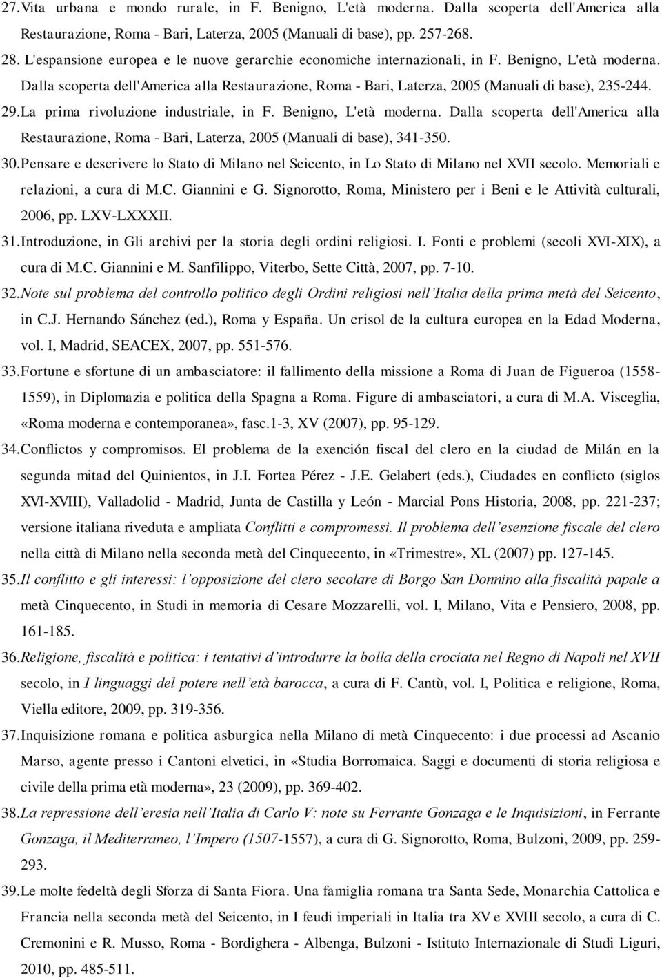 Dalla scoperta dell'america alla Restaurazione, Roma - Bari, Laterza, 2005 (Manuali di base), 235-244. 29. La prima rivoluzione industriale, in F. Benigno, L'età moderna.