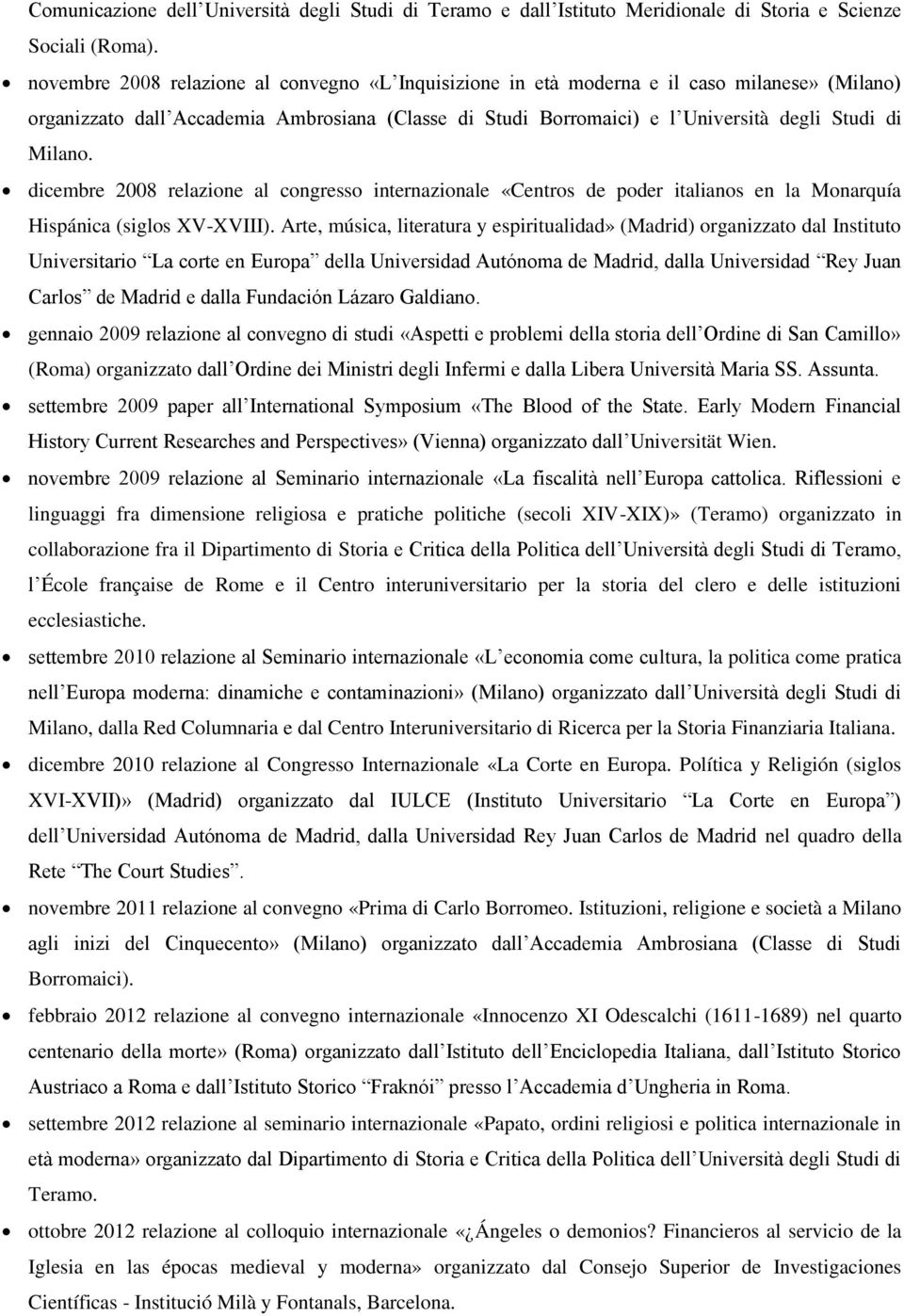 dicembre 2008 relazione al congresso internazionale «Centros de poder italianos en la Monarquía Hispánica (siglos XV-XVIII).