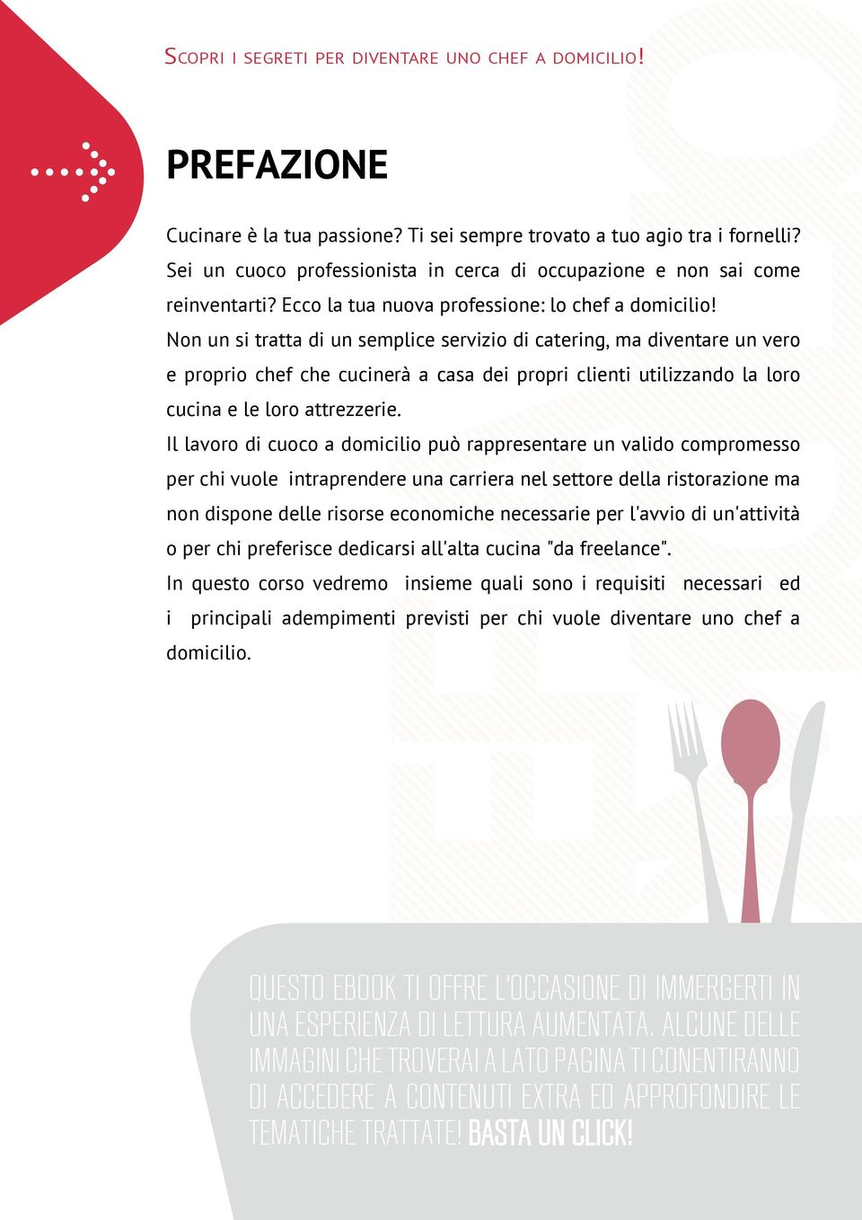 Non un si tratta di un semplice servizio di catering, ma diventare un vero e proprio chef che cucinerà a casa dei propri clienti utilizzando la loro cucina e le loro attrezzerie.