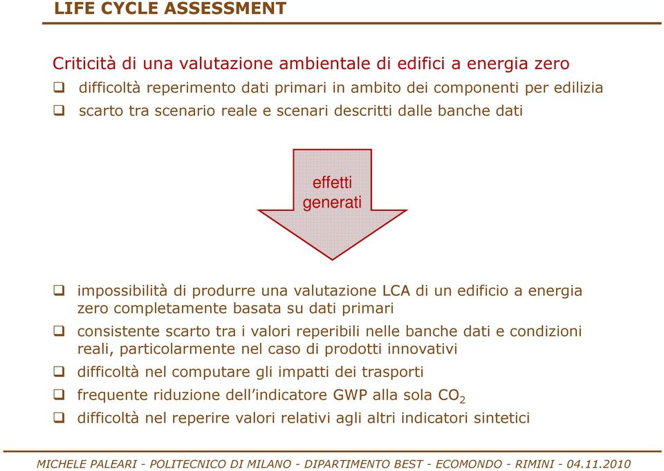 completamente basata su dati primari consistente scarto tra i valori reperibili nelle banche dati e condizioni reali, particolarmente nel caso di prodotti innovativi