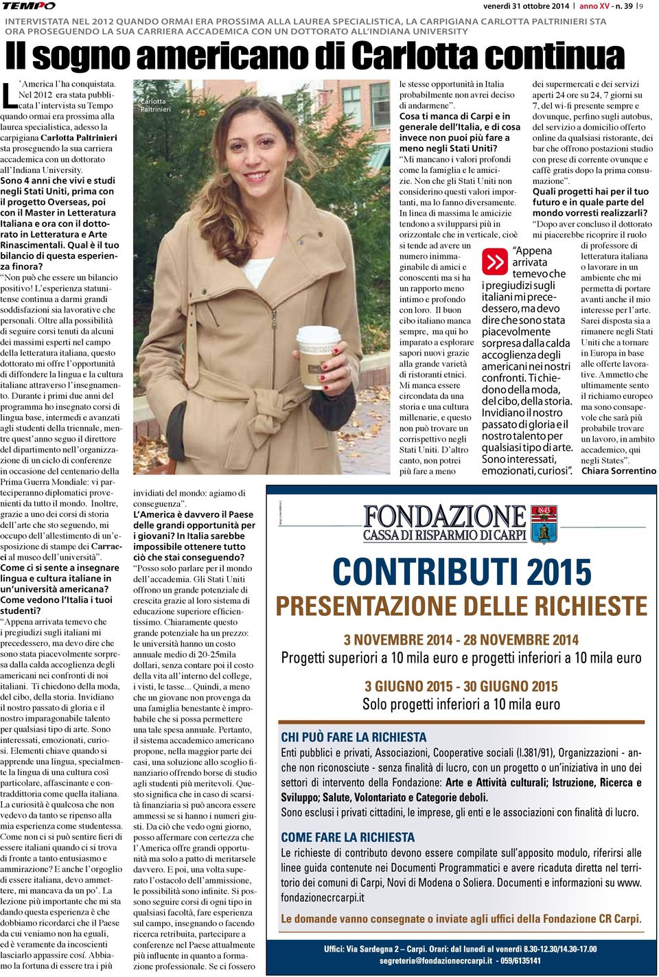 Nel 2012 era stata pubblicata l intervista su Tempo quando ormai era prossima alla laurea specialistica, adesso la carpigiana Carlotta Paltrinieri sta proseguendo la sua carriera accademica con un