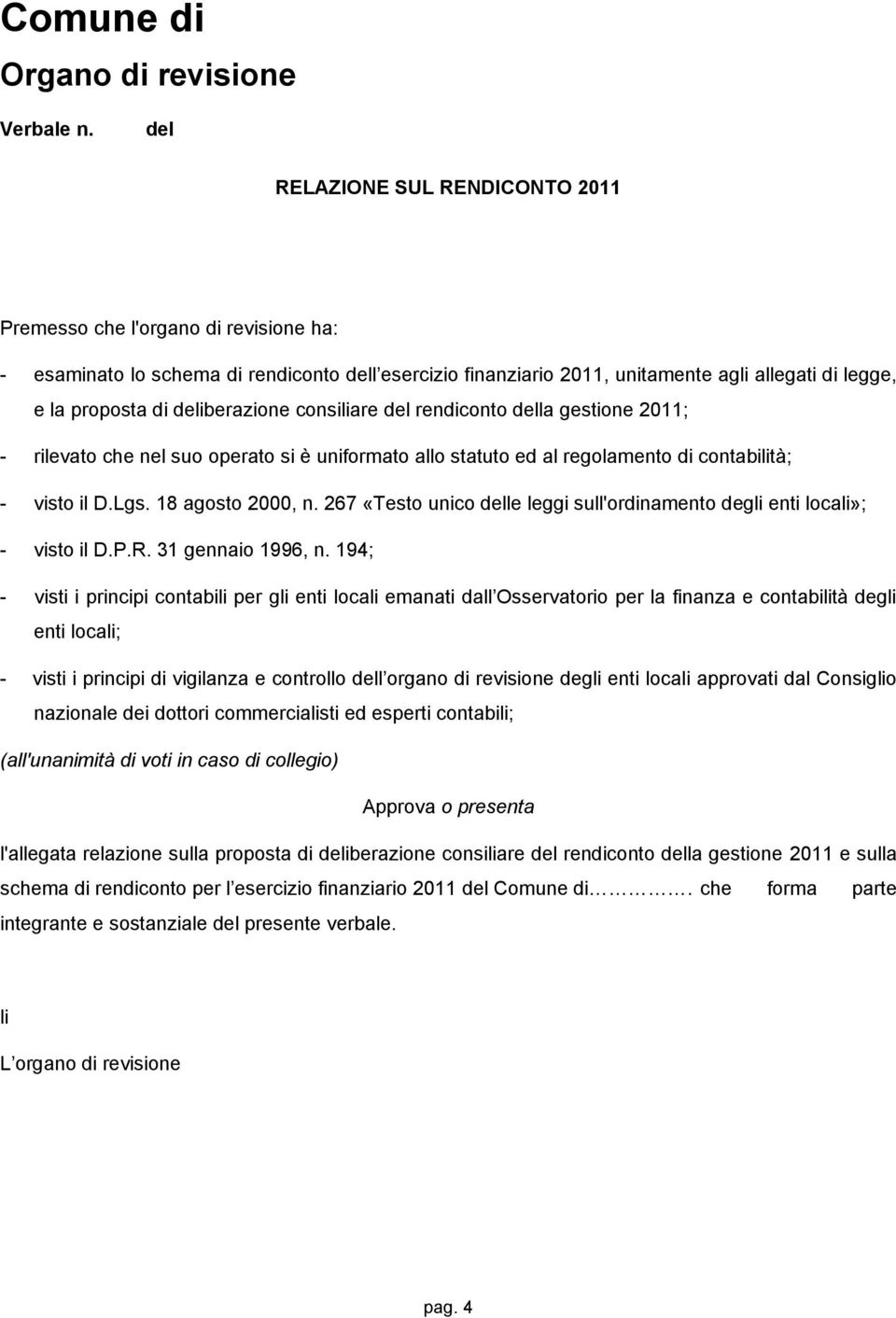 deliberazione consiliare del rendiconto della gestione 2011; - rilevato che nel suo operato si è uniformato allo statuto ed al regolamento di contabilità; - visto il D.Lgs. 18 agosto 2000, n.