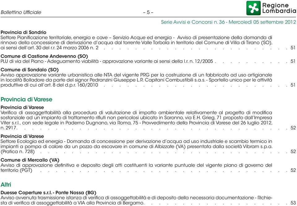 marzo 2006 n. 2......................... 51 Comune di Castione Andevenno (SO) PLU di via del Piano - Adeguamento viabilità - approvazione variante ai sensi della l.r. n. 12/2005.