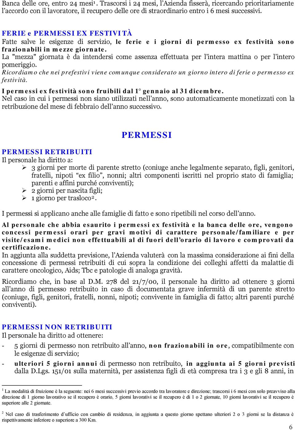 La "mezza" giornata è da intendersi come assenza effettuata per l intera mattina o per l intero pomeriggio.